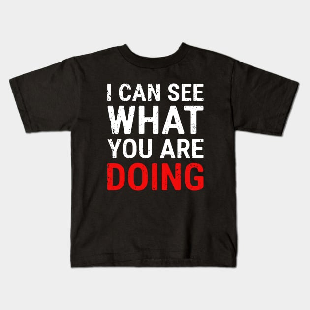 I Can See What You Are Doing 3 distressed Kids T-Shirt by NeverDrewBefore